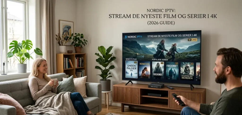Nordic IPTV: Stream de nyeste film og serier i 4K (2026 Guide)