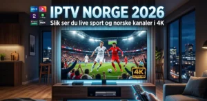 IPTV Norway 2026: Slik ser du live sport og norske kanaler i 4K